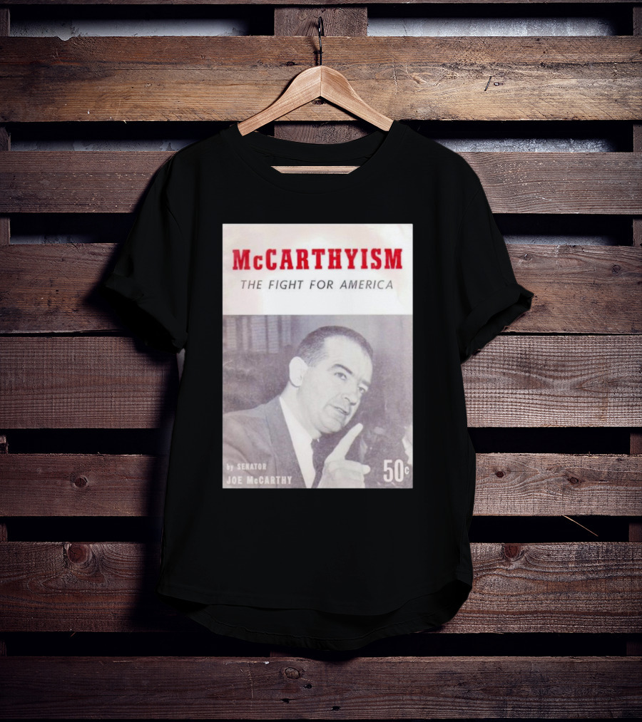 McCarthyism The Fight For America By Senator Joe McCarthy 50c T-Shirt
