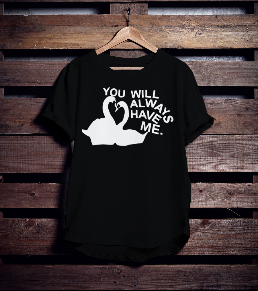 You Will Always Have Me Swan Duo T-Shirt