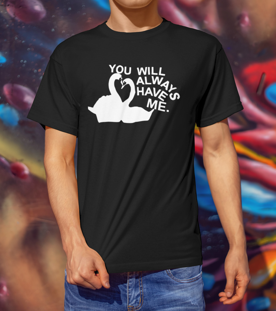 You Will Always Have Me Swan Duo T-Shirt