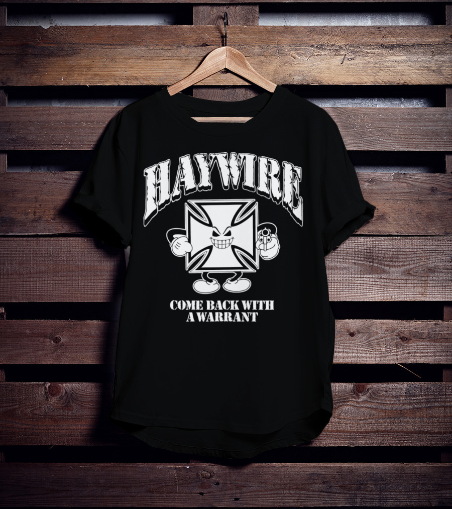 Haywire Come Back With A Warrant Grinning Iron Cross Emblem With Gun T-Shirt