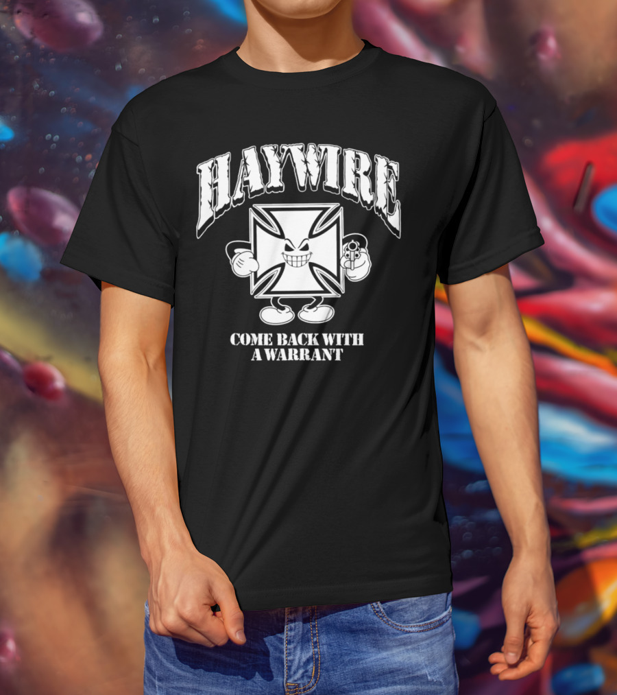 Haywire Come Back With A Warrant Grinning Iron Cross Emblem With Gun T-Shirt