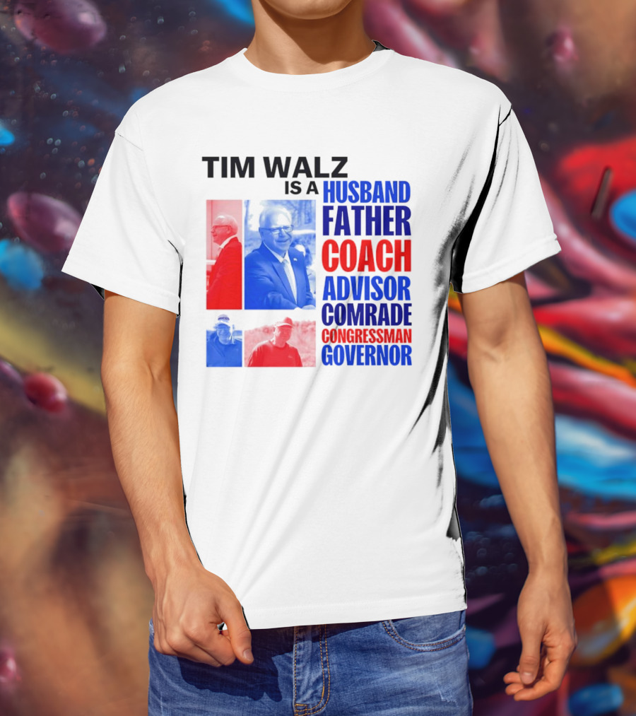 Tim Walz Is A Husband Father Coach Advisor Comrade Congressman Governor T-Shirt