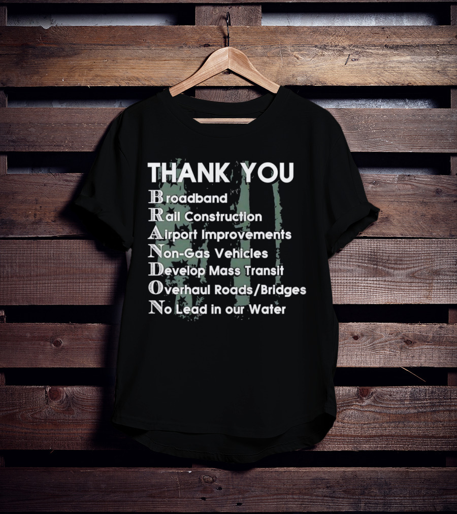 Thank You Brandon Broadband Rail Construction Airport Improvements Non-Gas Vehicles Develop Mass Transit Overhaul Roads Bridges No Lead In Our Water T-Shirt
