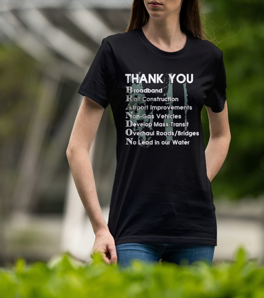 Thank You Brandon Broadband Rail Construction Airport Improvements Non-Gas Vehicles Develop Mass Transit Overhaul Roads Bridges No Lead In Our Water T-Shirt