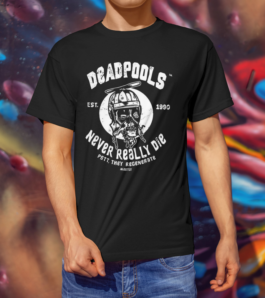 Deadpools Never Really Die Pstt They Regenerate Mostly Est 1990 T-Shirt
