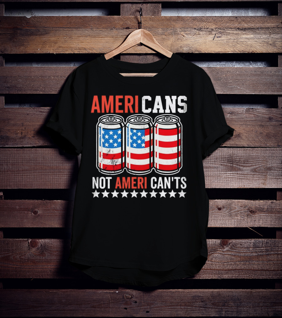 AMERI CANS NOT AMERI CAN'TS Stars And Stripes Soda Cans Patriot T-Shirt