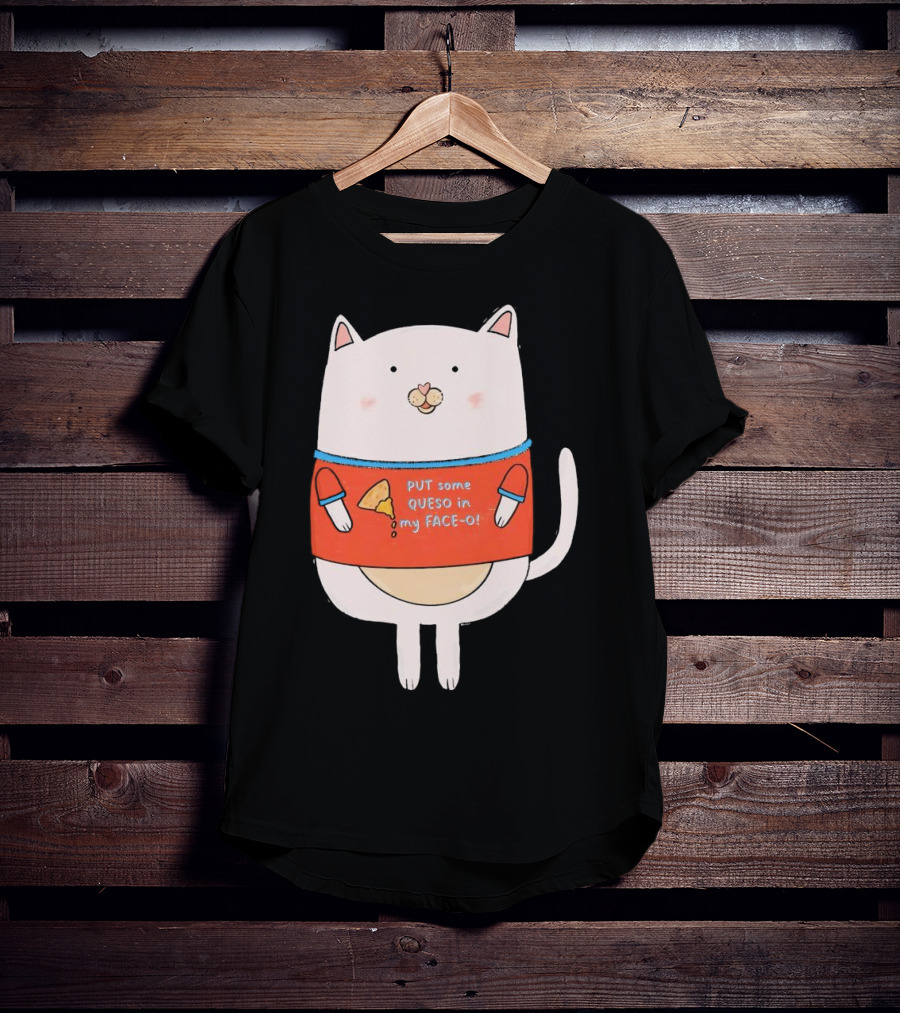 PUT Some QUESO In My FACE-O Cat With Cheese T-Shirt