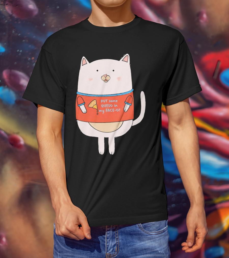 PUT Some QUESO In My FACE-O Cat With Cheese T-Shirt