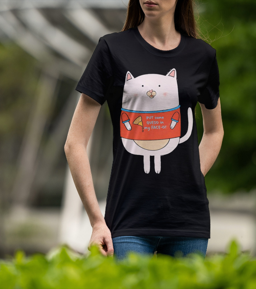 PUT Some QUESO In My FACE-O Cat With Cheese T-Shirt