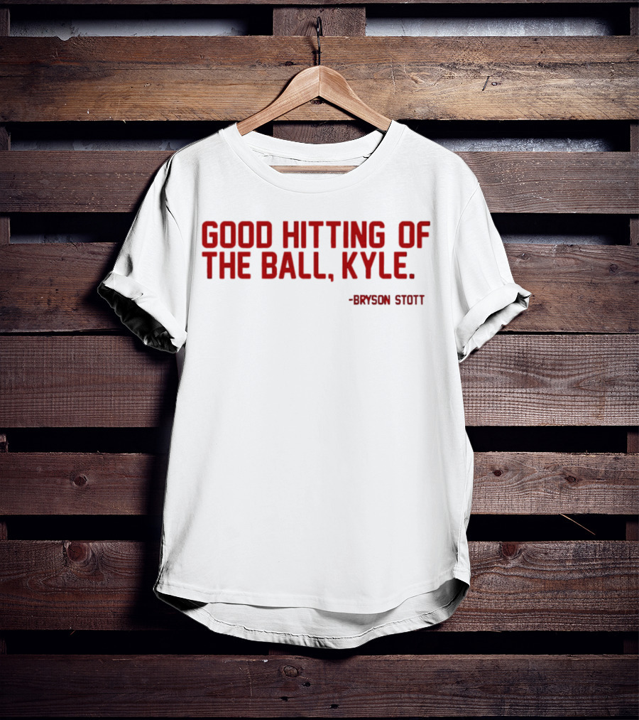 Bryson Stott Good Hitting Of The Ball Kyle Philadelphia Phillies T-Shirt