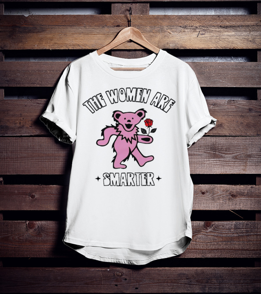 Grateful Dead Bear With Rose The Women Are Smarter T-Shirt