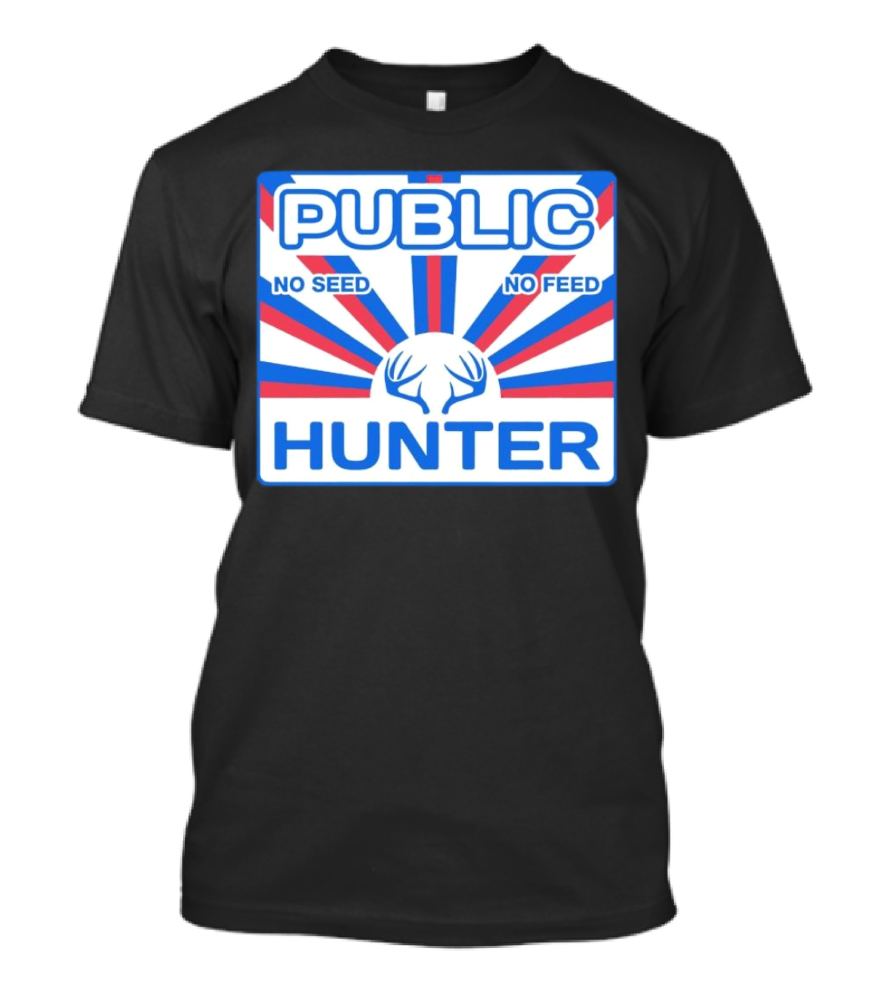 PUBLIC HUNTER NO SEED NO FEED T-Shirt
