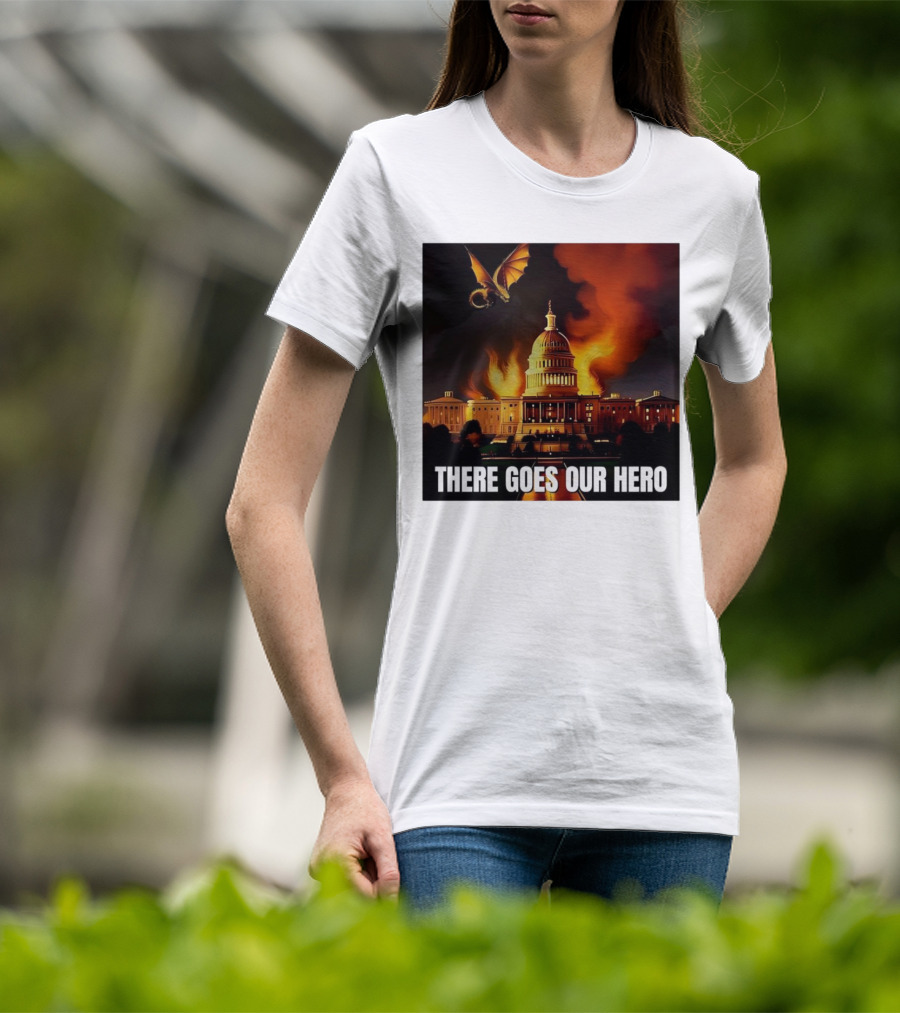 There Goes Our Hero With Dragon Capitol On Fire T-Shirt