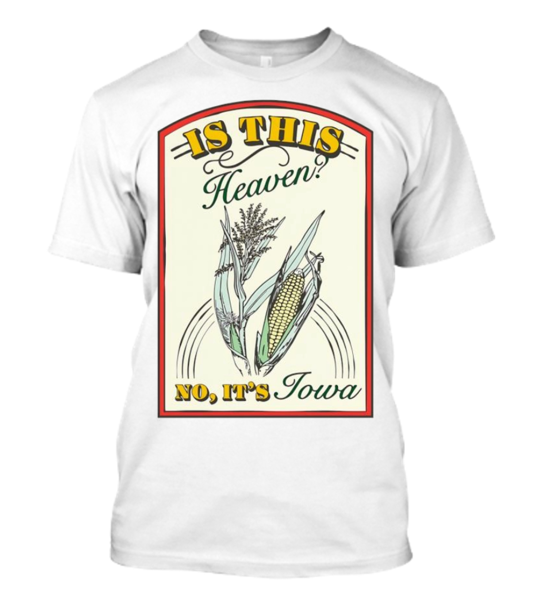Is This Heaven No It's Iowa Field Of Dreams Corn T-Shirt