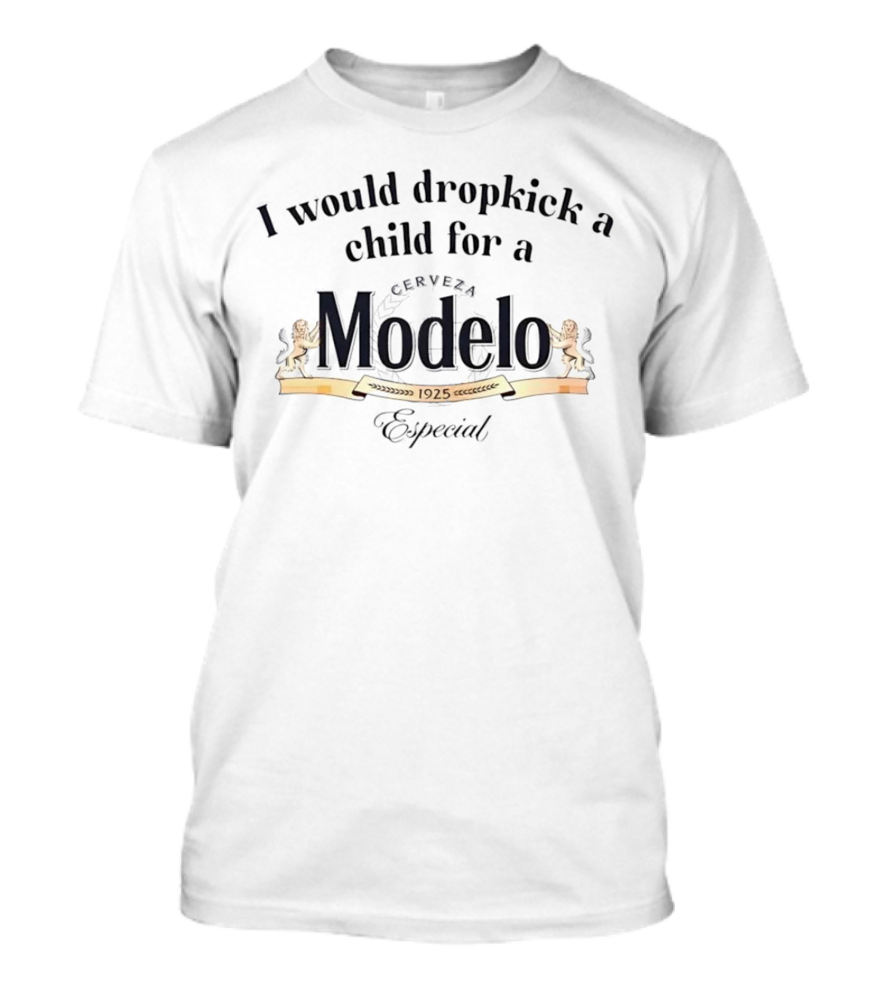 I Would Dropkick A Child For A 1925 Cerveza Modelo Especial T-Shirt