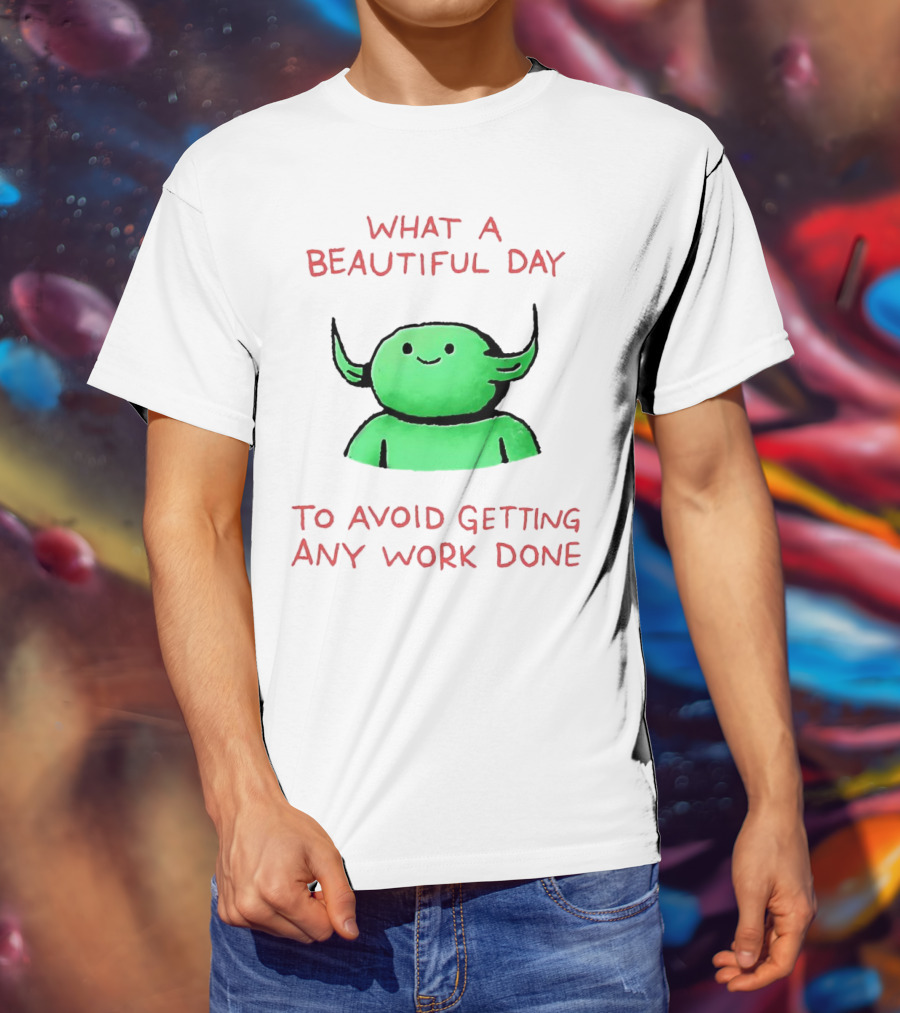 What A Beautiful Day To Avoid Getting Any Work Done With Green Creature T-Shirt
