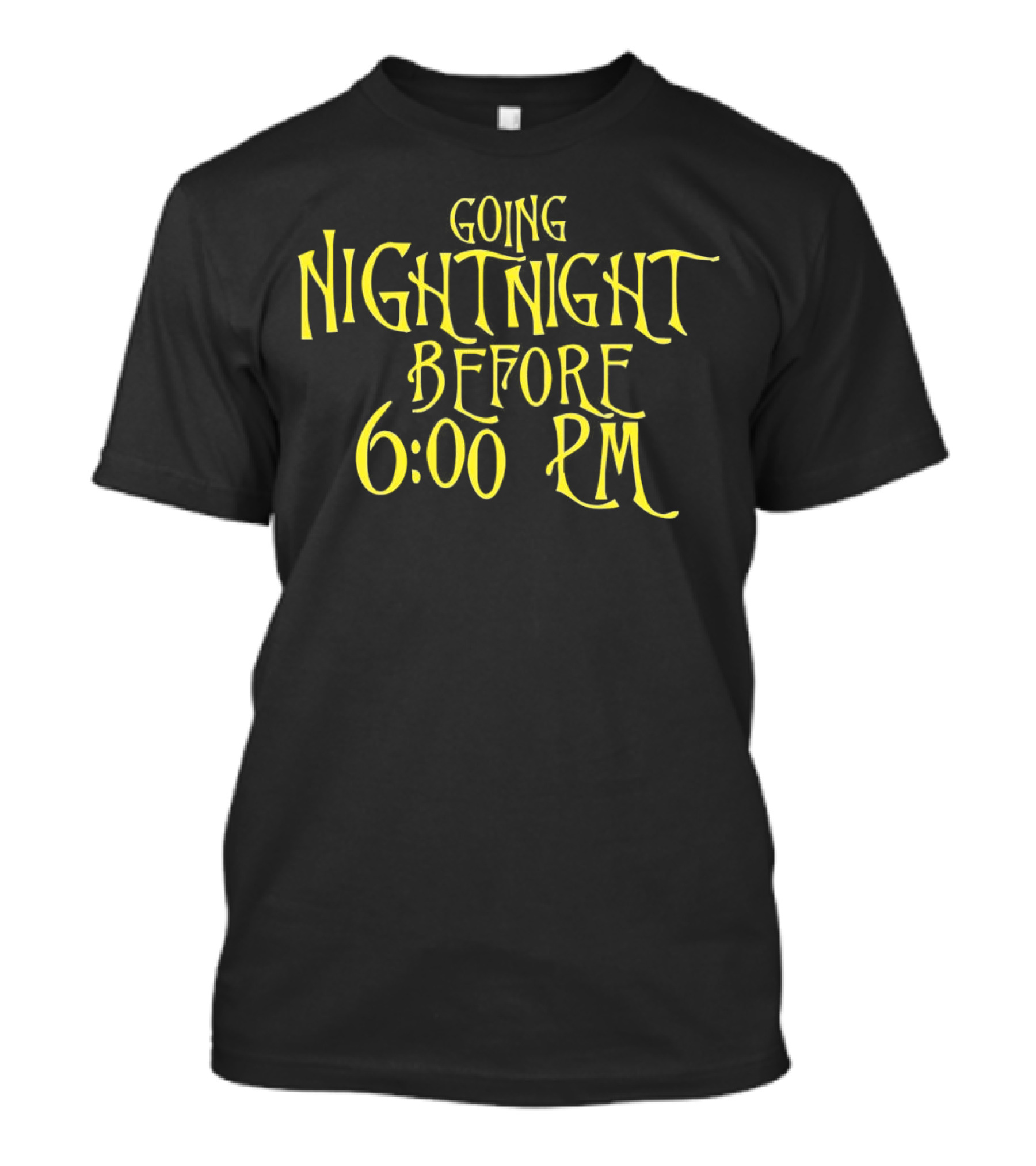 Going Nightnight Before 6 00 PM Vintage Typography T-Shirt