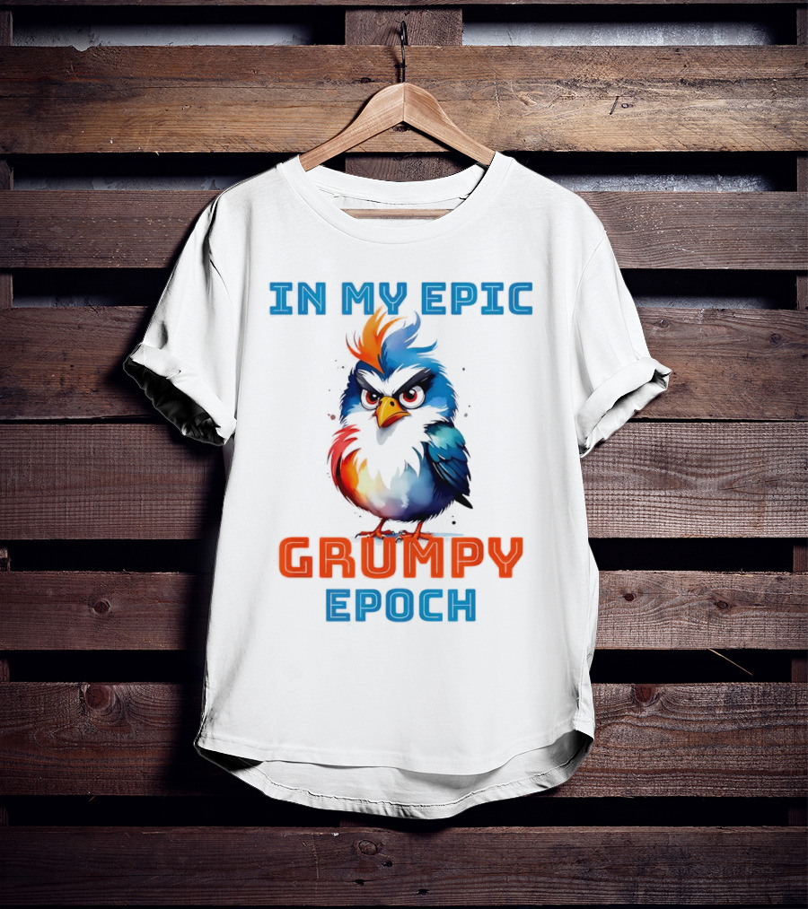 In My Epic Grumpy Epoch T-Shirt