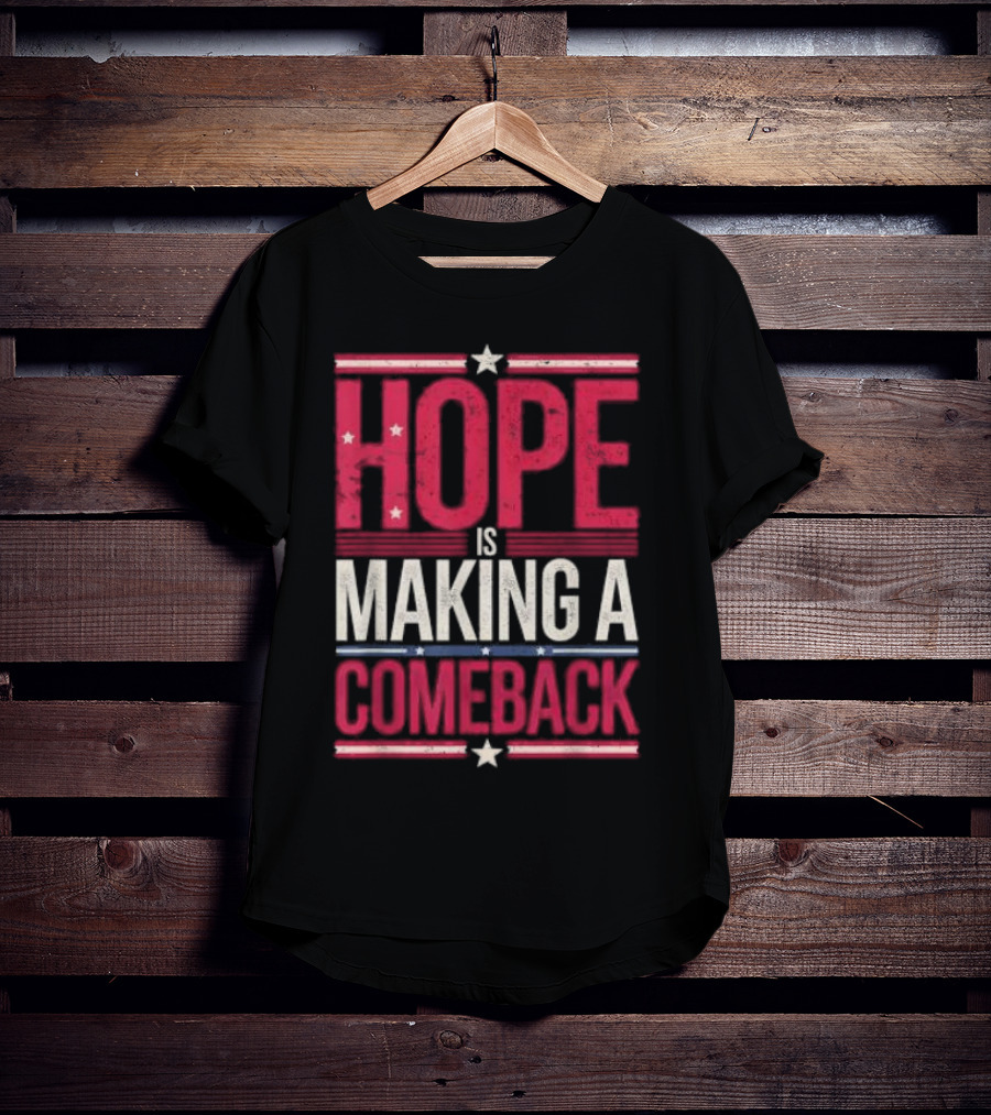 HOPE IS MAKING A COMEBACK Patriotic Stars Stripes T-Shirt