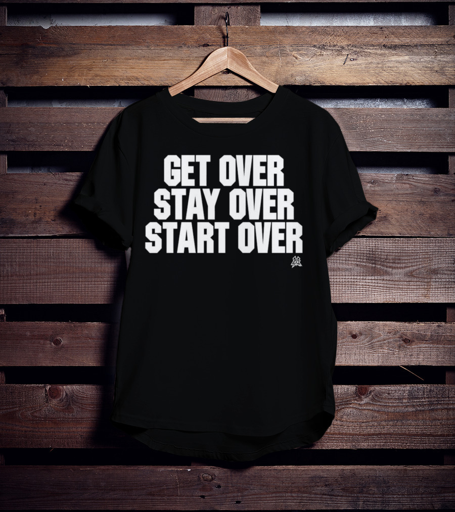 Matt Cardona Get Over Stay Over Start Over Motivational T-Shirt