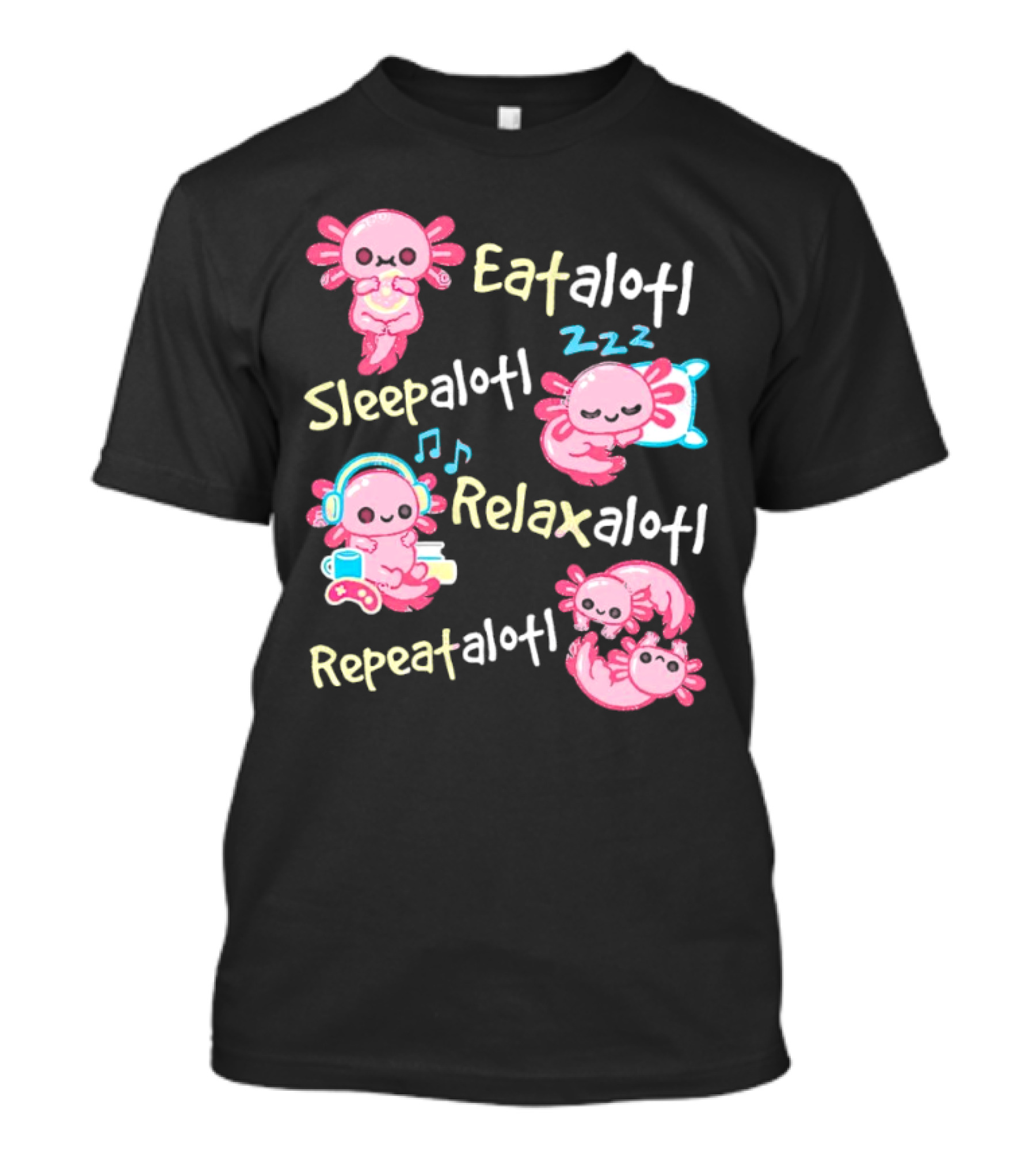 Eat-a-lotl Sleep-a-lotl Relax-a-lotl Repeat-a-lotl T-Shirt