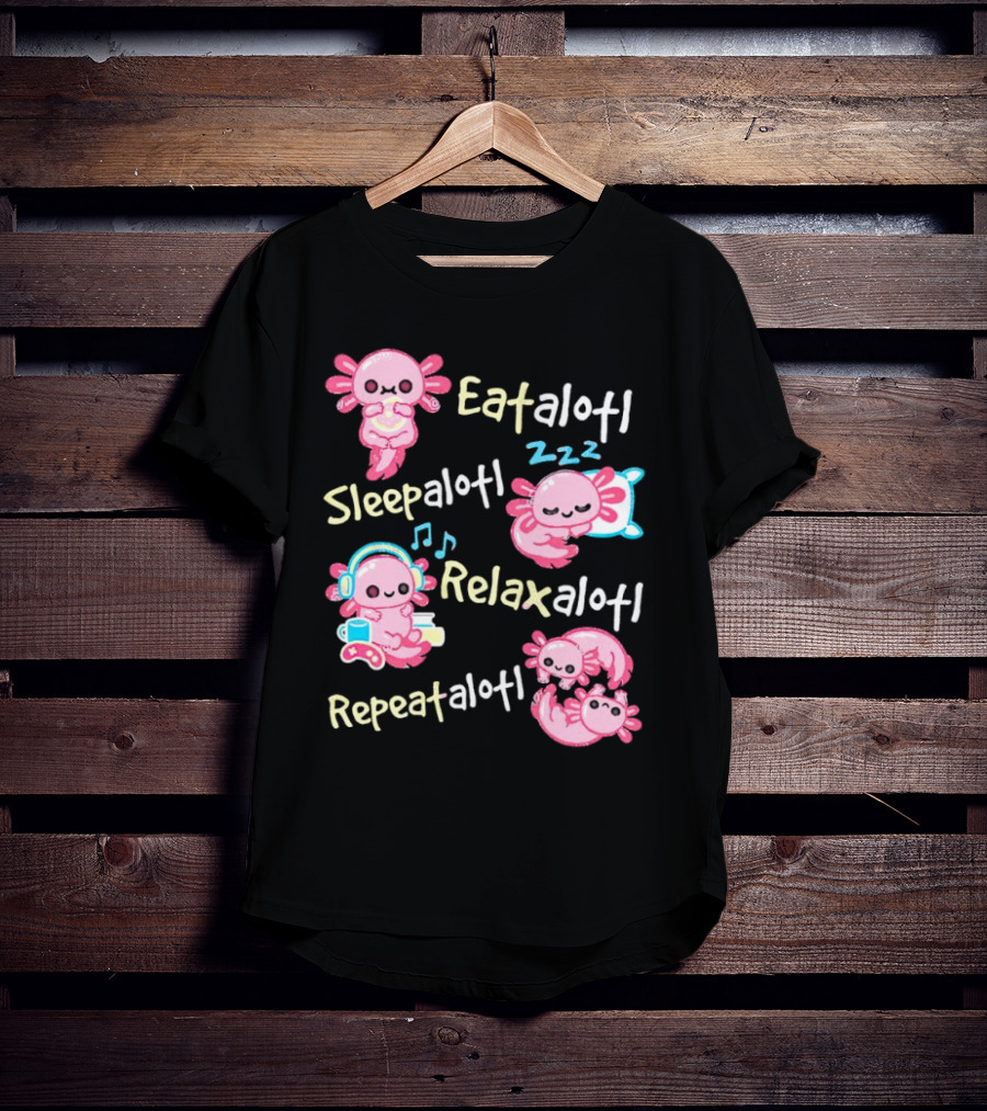 Eat-a-lotl Sleep-a-lotl Relax-a-lotl Repeat-a-lotl T-Shirt