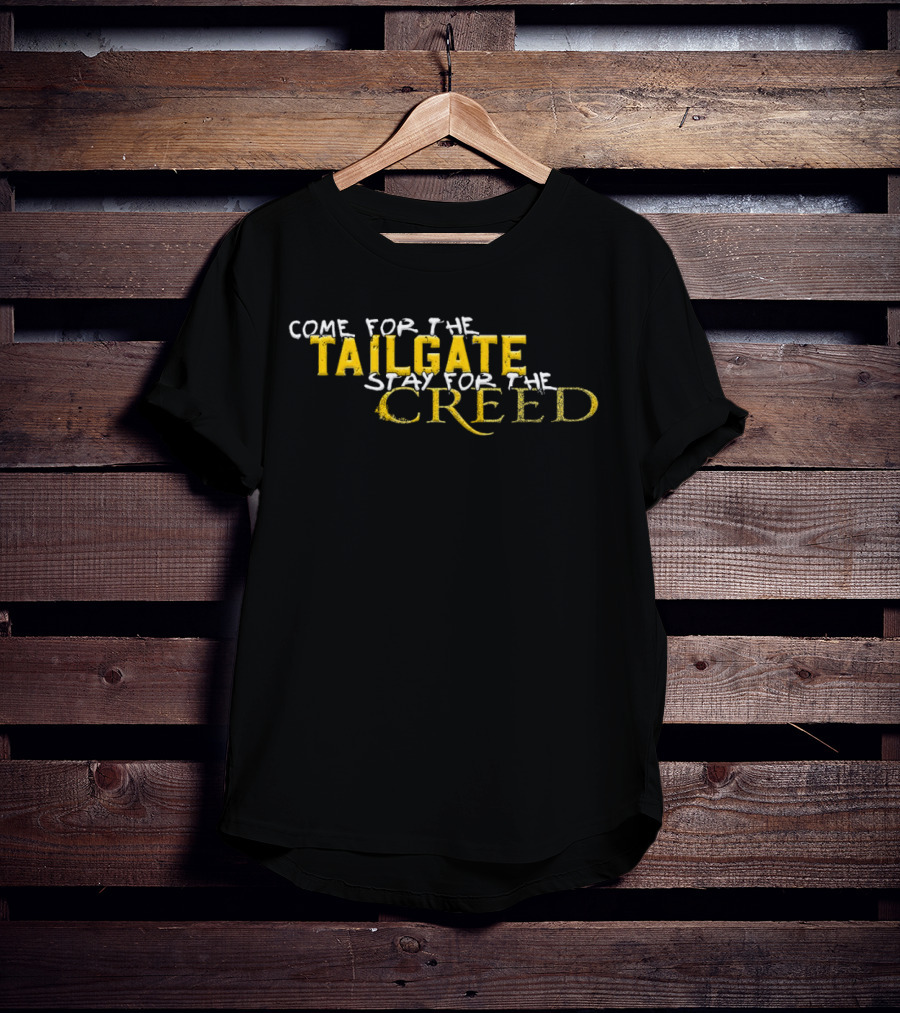 Come For The Tailgate Stay For The Creed T-Shirt