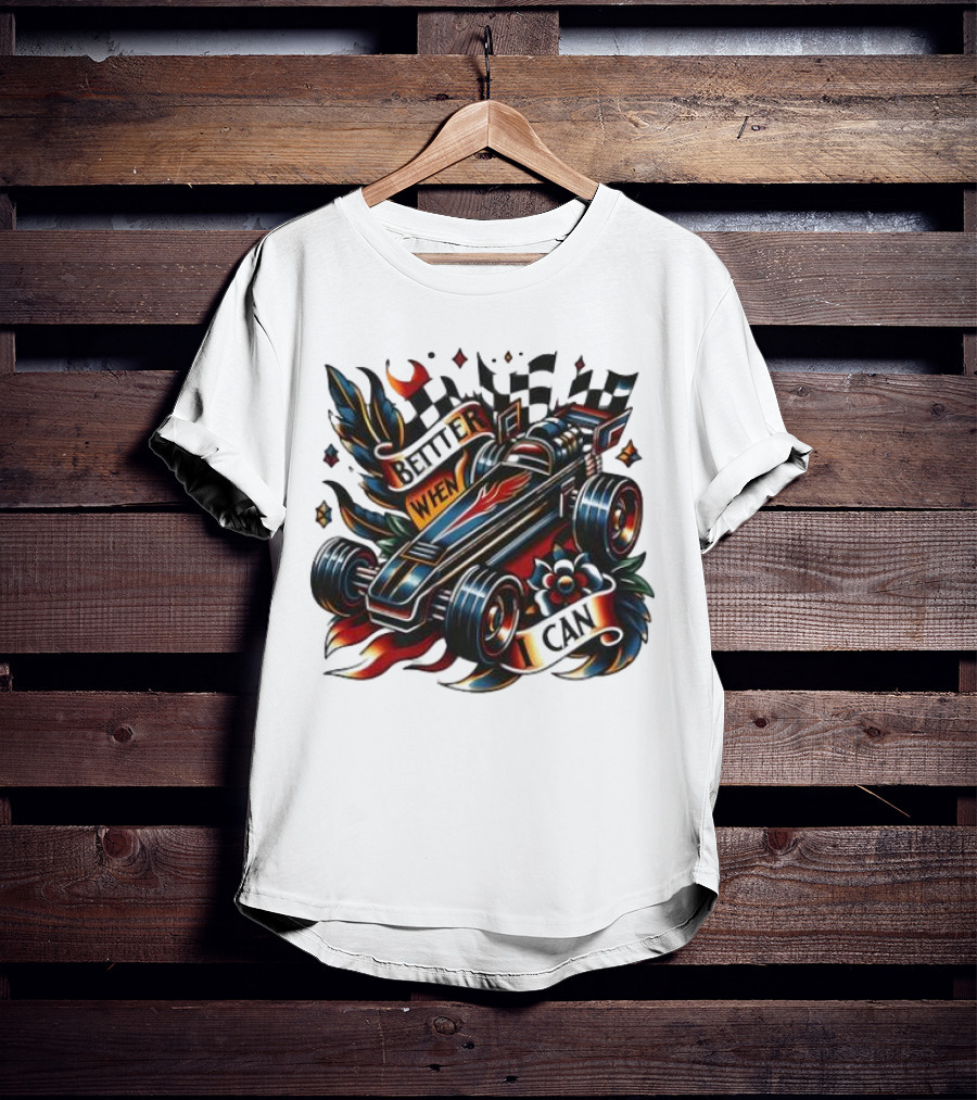 Better When I Can Racing Car Decal With Flames And Flowers T-Shirt