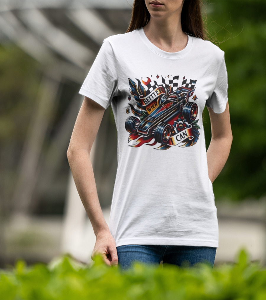 Better When I Can Racing Car Decal With Flames And Flowers T-Shirt