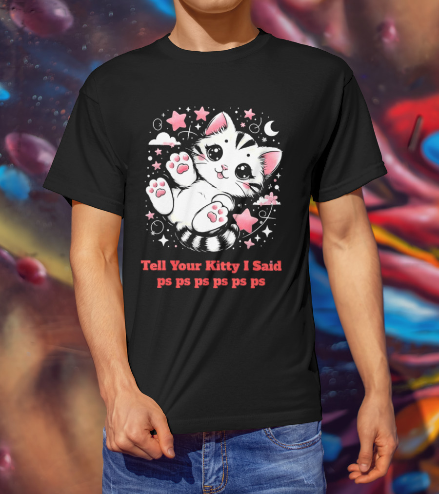 Tell Your Kitty I Said Ps Ps Ps Ps Ps Cute Cat In Stars With Moon T-Shirt