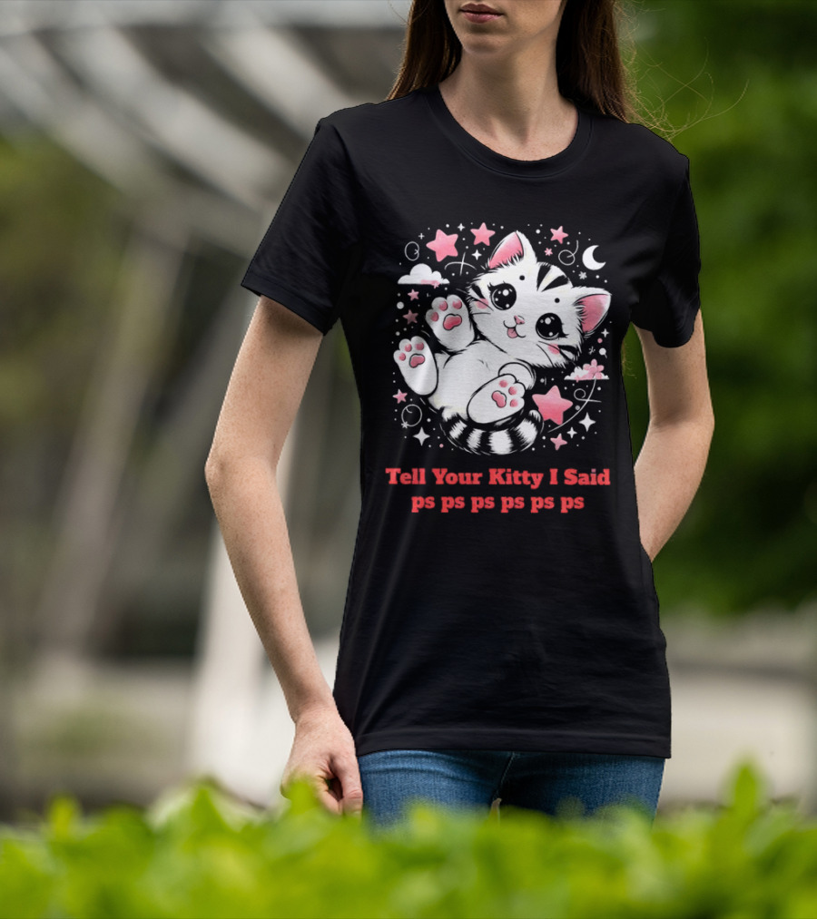 Tell Your Kitty I Said Ps Ps Ps Ps Ps Cute Cat In Stars With Moon T-Shirt