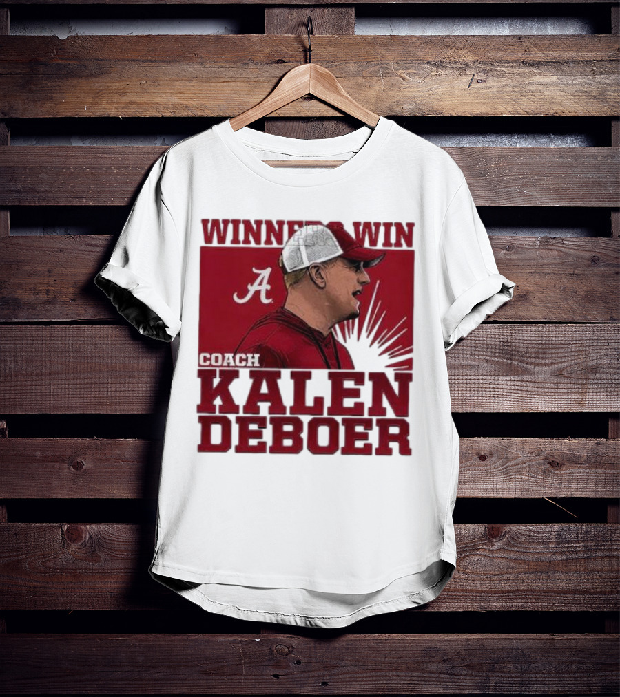 Winners Win Coach Kalen DeBoer Alabama Crimson Tide T-Shirt