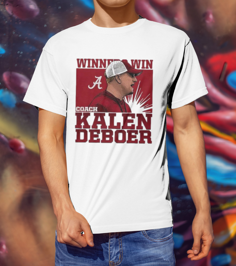 Winners Win Coach Kalen DeBoer Alabama Crimson Tide T-Shirt