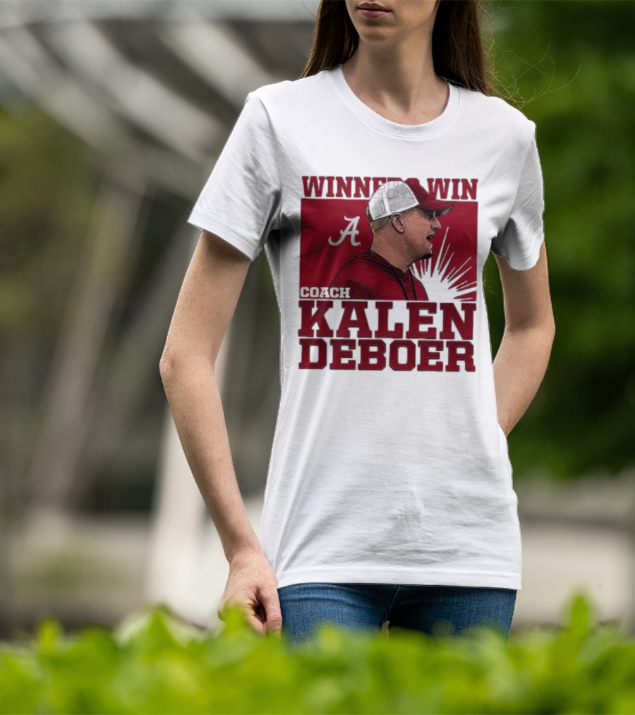Winners Win Coach Kalen DeBoer Alabama Crimson Tide T-Shirt