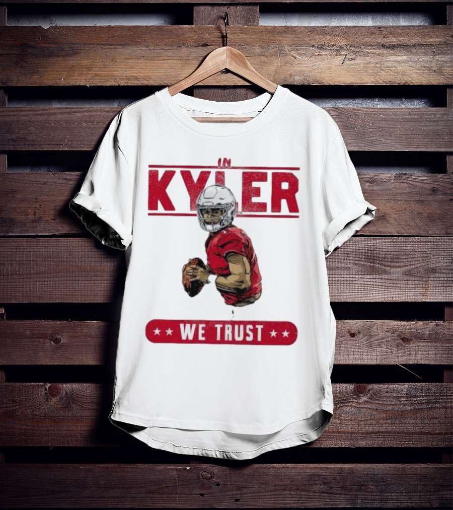 IM KYLER WE TRUST Arizona Cardinals T-Shirt