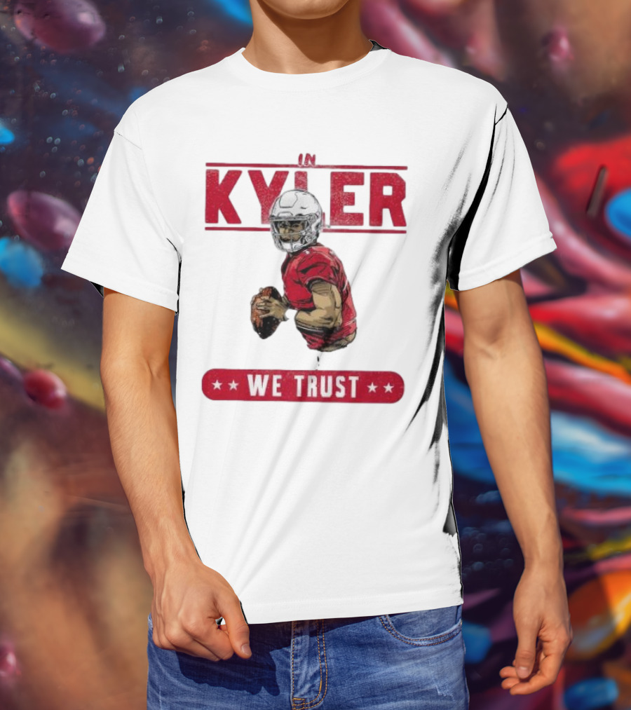 IM KYLER WE TRUST Arizona Cardinals T-Shirt