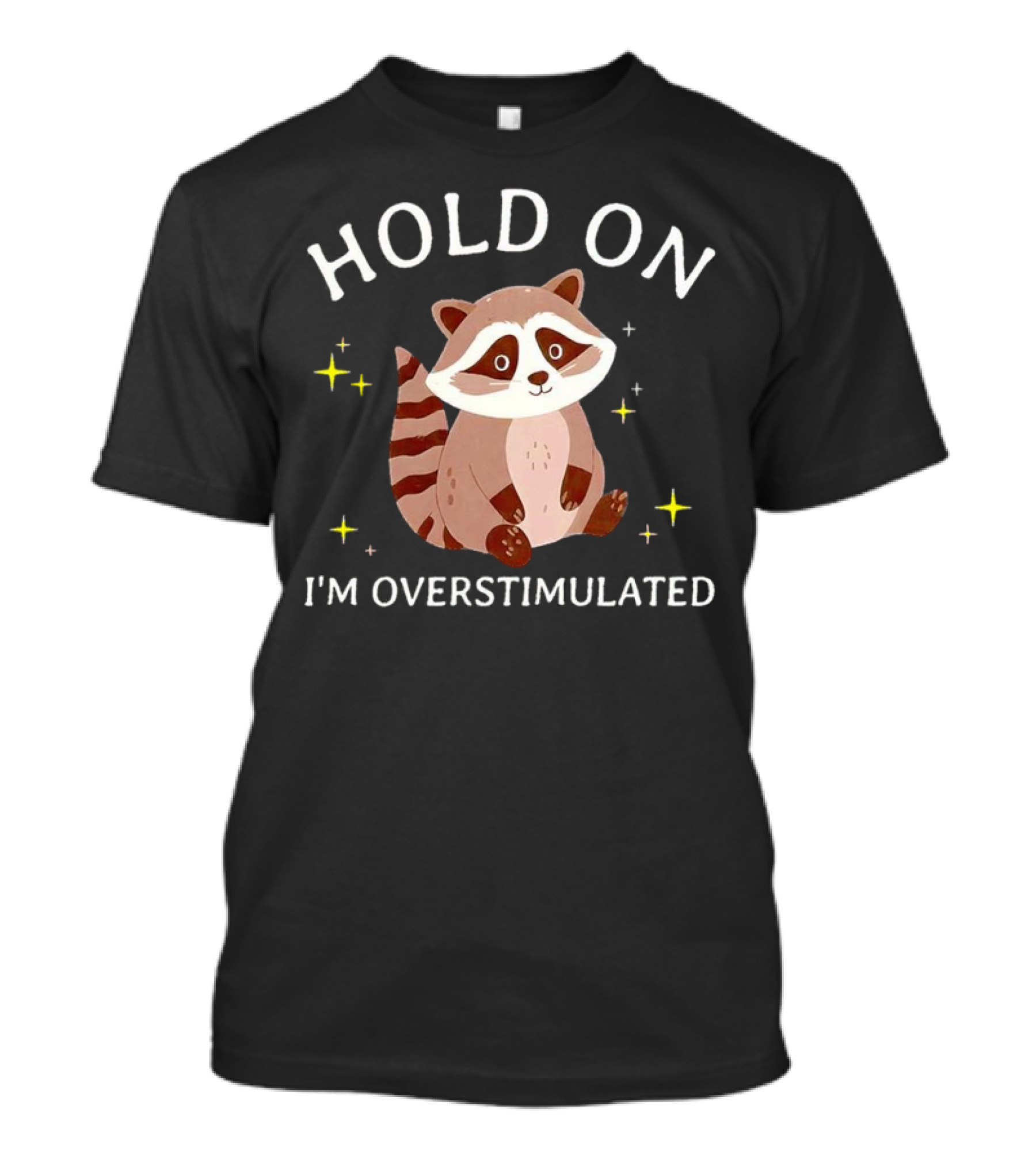 Hold On I'm Overstimulated Raccoon With Stars T-Shirt