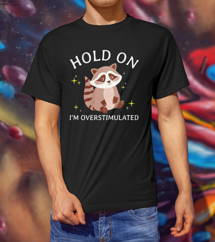 Hold On I'm Overstimulated Raccoon With Stars T-Shirt