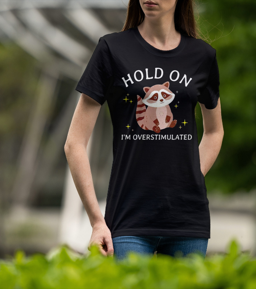Hold On I'm Overstimulated Raccoon With Stars T-Shirt