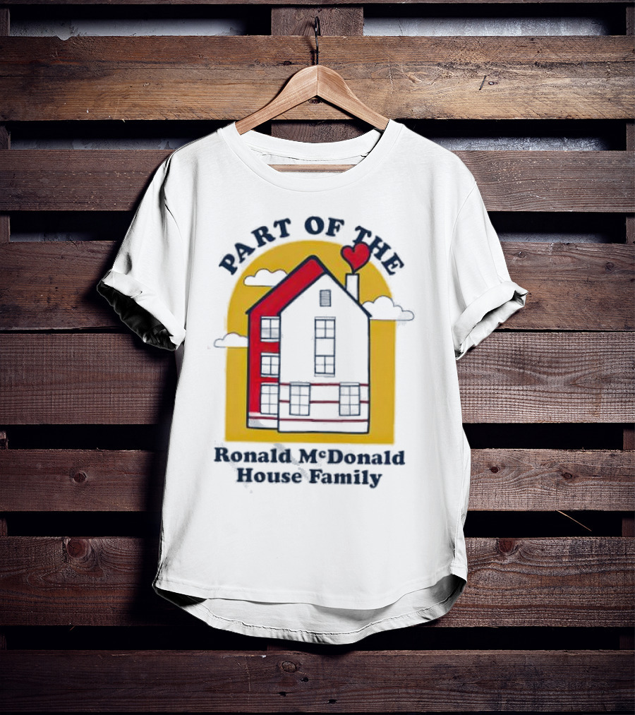 Part Of The Ronald McDonald House Family With Heart And Home T-Shirt