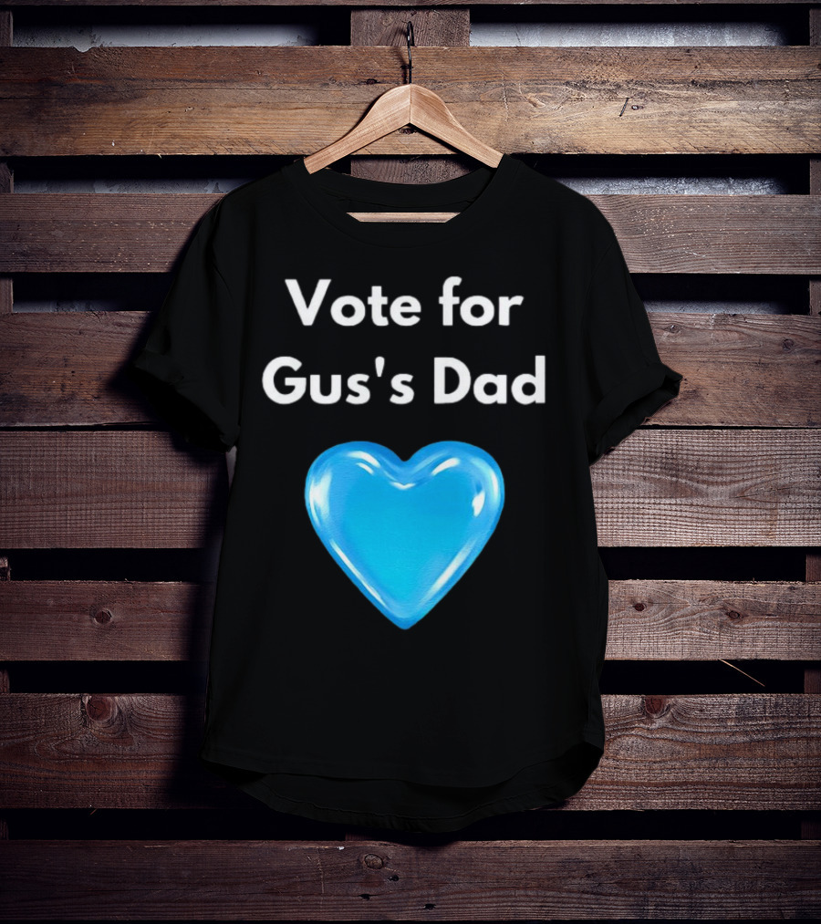 Vote For Gus's Dad Blue Heart Campaign T-Shirt