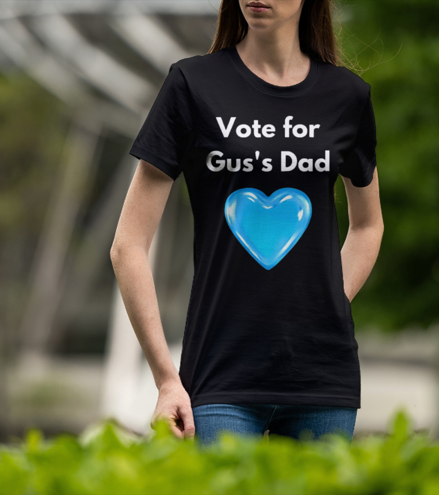 Vote For Gus's Dad Blue Heart Campaign T-Shirt