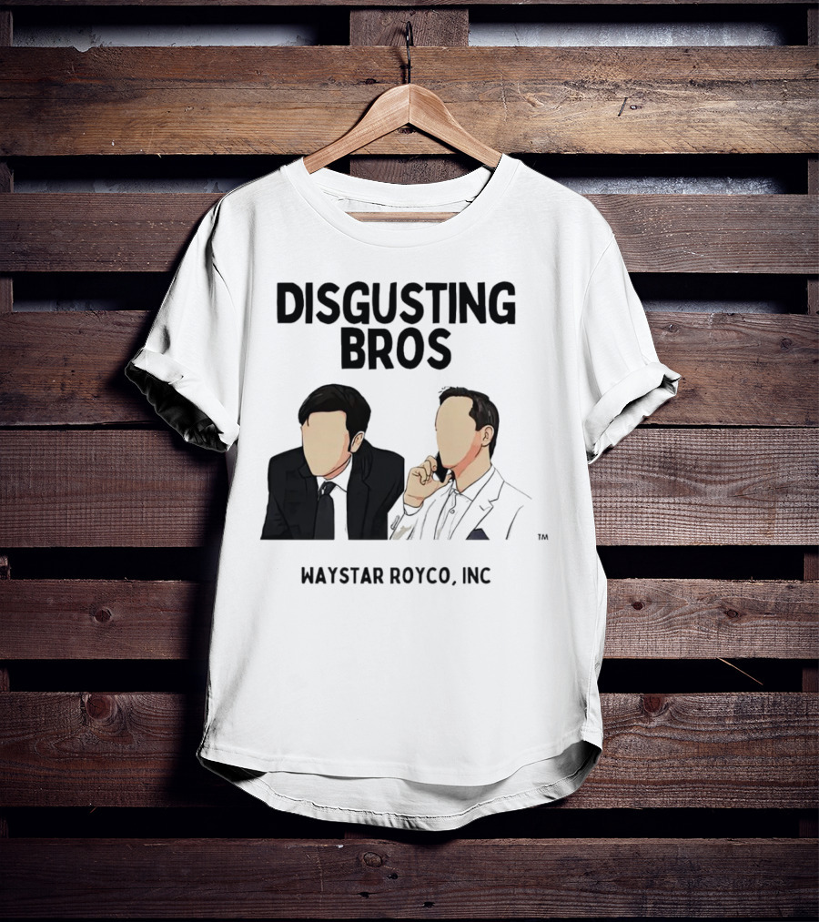 Disgusting Bros Waystar Royco Inc Succession T-Shirt