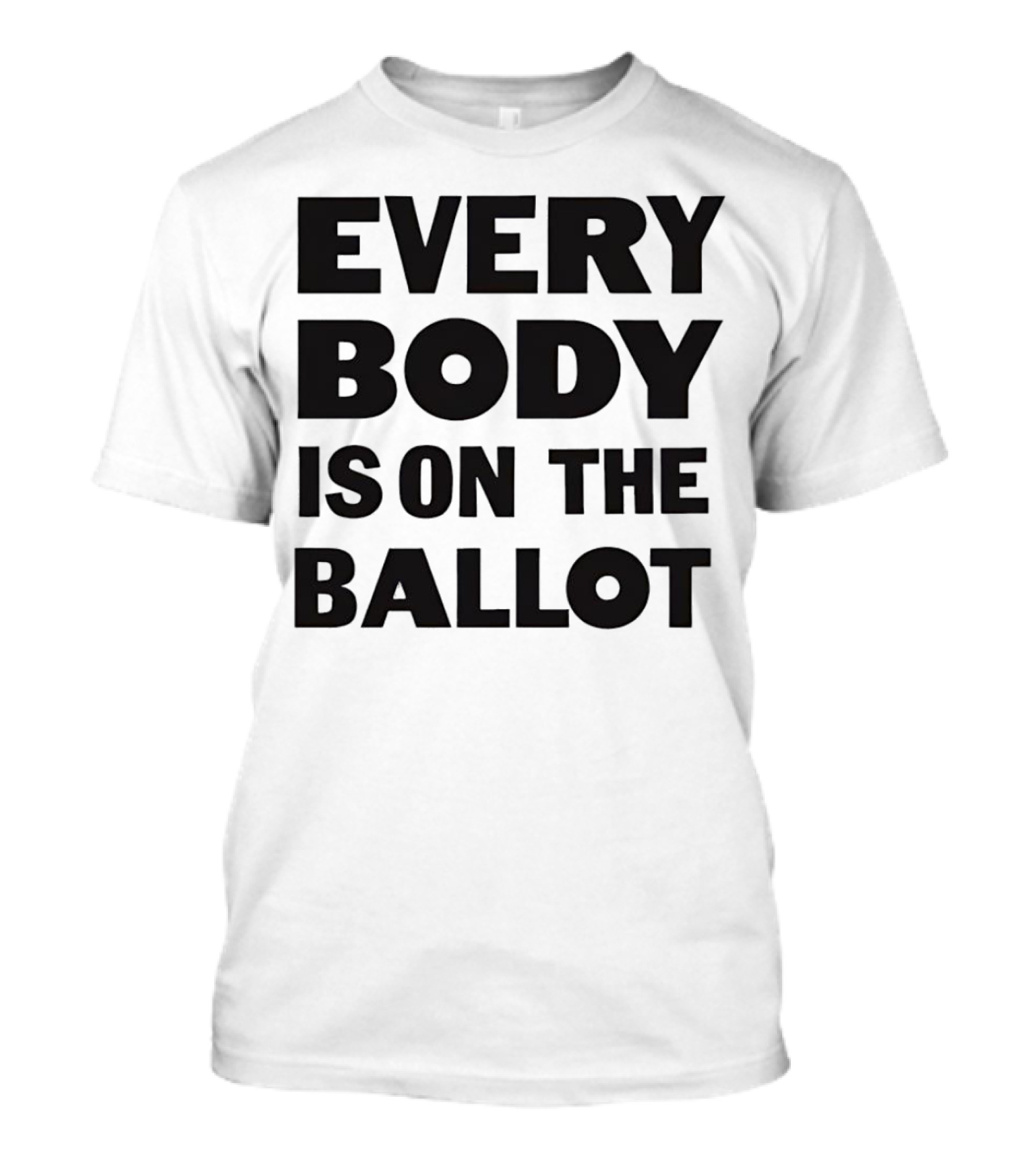 Every Body Is On The Ballot T-Shirt