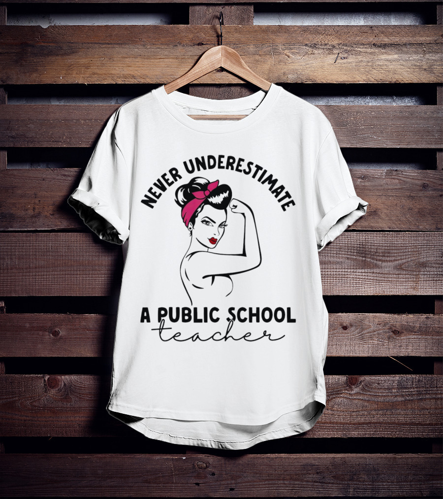 Never Underestimate A Public School Teacher Rosie The Riveter T-Shirt