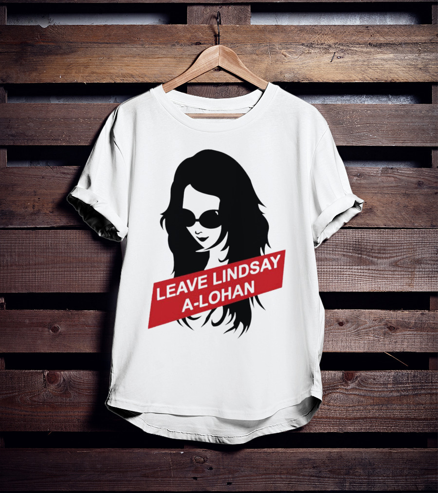 Leave Lindsay A-Lohan T-Shirt