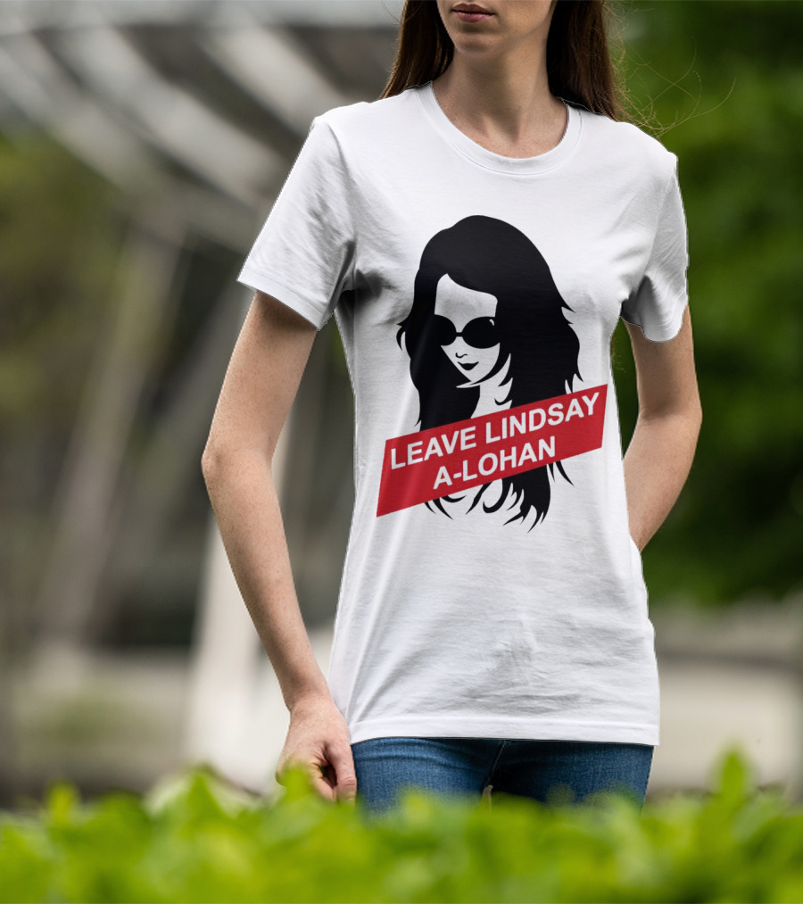 Leave Lindsay A-Lohan T-Shirt
