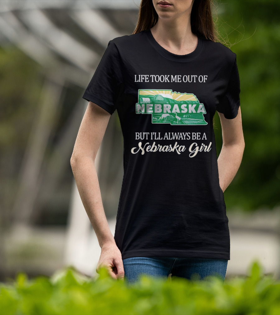Life Took Me Out Of Nebraska But I’ll Always Be A Nebraska Girl T-Shirt