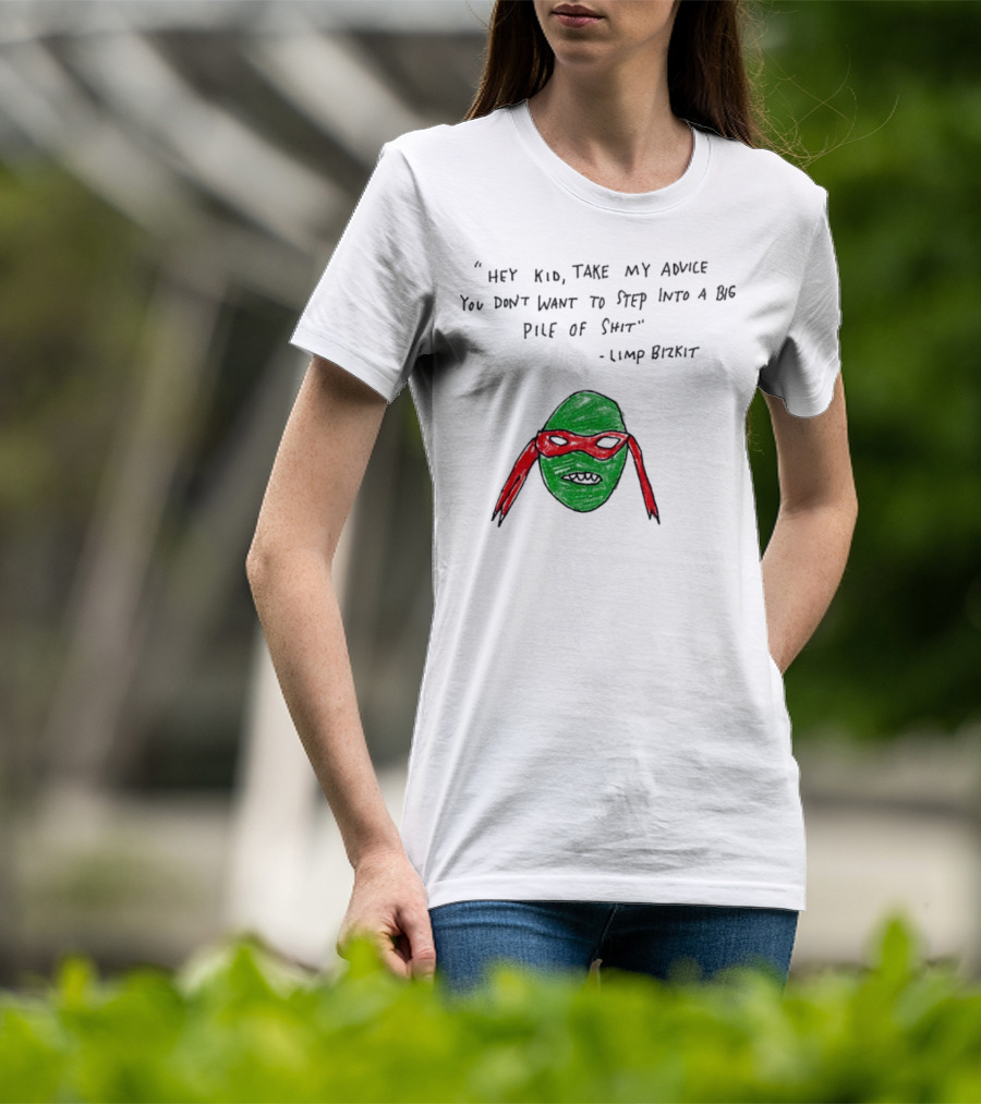 Raphael Hey Kid Take My Advice You Don’t Want To Step Into A Big Pile Of Shit Limp Bizkit T-Shirt