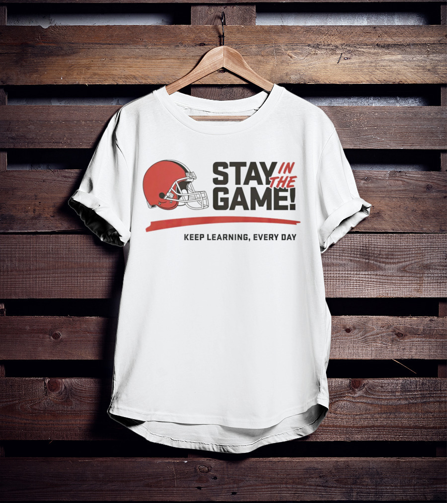 Cleveland Browns Stay In The Game Keep Learning Every Day T-Shirt